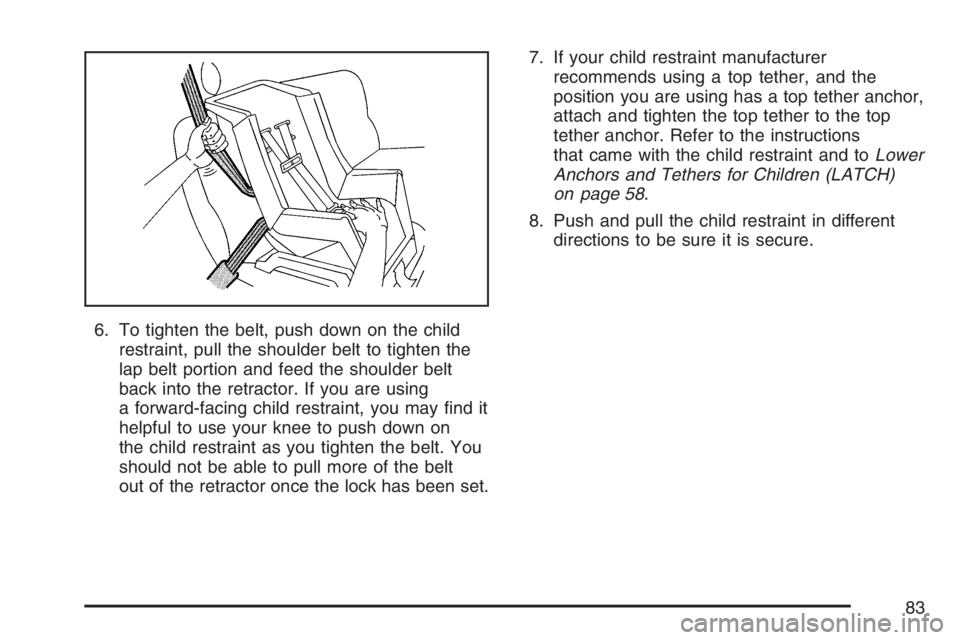 GMC SIERRA CLASSIC 2007 Manual Online 6. To tighten the belt, push down on the child
restraint, pull the shoulder belt to tighten the
lap belt portion and feed the shoulder belt
back into the retractor. If you are using
a forward-facing c