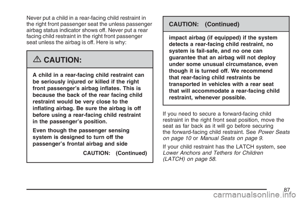 GMC SIERRA CLASSIC 2007 Manual Online Never put a child in a rear-facing child restraint in
the right front passenger seat the unless passenger
airbag status indicator shows off. Never put a rear
facing child restraint in the right front 