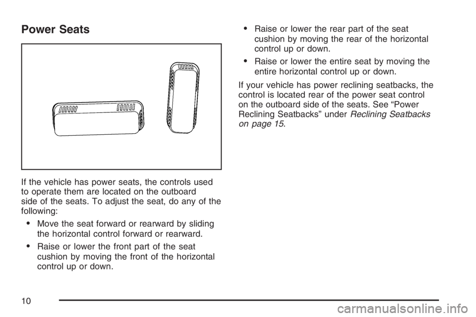 GMC SIERRA CLASSIC 2007  Owners Manual Power Seats
If the vehicle has power seats, the controls used
to operate them are located on the outboard
side of the seats. To adjust the seat, do any of the
following:
Move the seat forward or rear