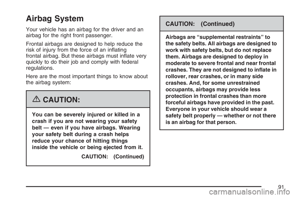GMC SIERRA CLASSIC 2007  Owners Manual Airbag System
Your vehicle has an airbag for the driver and an
airbag for the right front passenger.
Frontal airbags are designed to help reduce the
risk of injury from the force of an in�ating
fronta