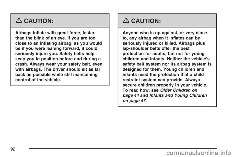 GMC SIERRA CLASSIC 2007  Owners Manual {CAUTION:
Airbags in�ate with great force, faster
than the blink of an eye. If you are too
close to an in�ating airbag, as you would
be if you were leaning forward, it could
seriously injure you. Safe