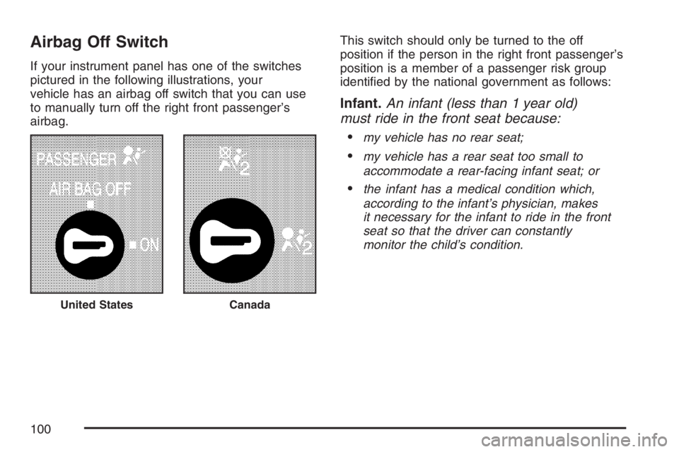 GMC SIERRA CLASSIC 2007  Owners Manual Airbag Off Switch
If your instrument panel has one of the switches
pictured in the following illustrations, your
vehicle has an airbag off switch that you can use
to manually turn off the right front 
