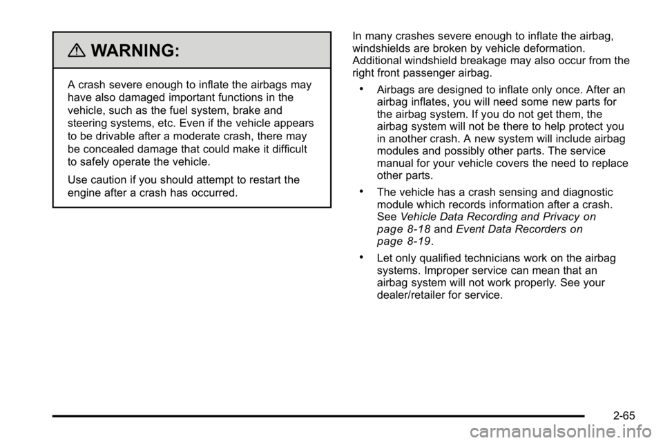GMC SIERRA DENALI 2010 Owners Manual {WARNING:
A crash severe enough to inflate the airbags may
have also damaged important functions in the
vehicle, such as the fuel system, brake and
steering systems, etc. Even if the vehicle appears
t GMC SIERRA DENALI 2010 Owners Manual {WARNING:
A crash severe enough to inflate the airbags may
have also damaged important functions in the
vehicle, such as the fuel system, brake and
steering systems, etc. Even if the vehicle appears
t