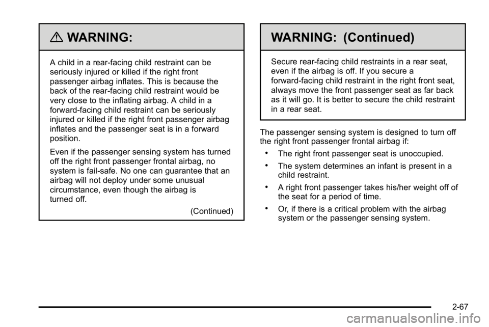 GMC SIERRA DENALI 2010 Owners Manual {WARNING:
A child in a rear-facing child restraint can be
seriously injured or killed if the right front
passenger airbag inflates. This is because the
back of the rear-facing child restraint would be GMC SIERRA DENALI 2010 Owners Manual {WARNING:
A child in a rear-facing child restraint can be
seriously injured or killed if the right front
passenger airbag inflates. This is because the
back of the rear-facing child restraint would be