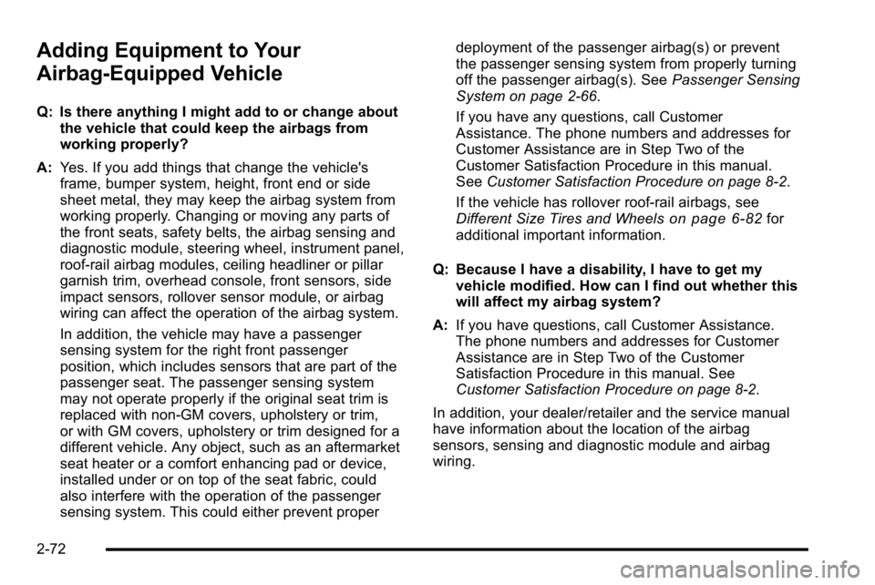 GMC SIERRA DENALI 2010 Owners Manual Adding Equipment to Your
Airbag-Equipped Vehicle
Q: Is there anything I might add to or change aboutthe vehicle that could keep the airbags from
working properly?
A: Yes. If you add things that change GMC SIERRA DENALI 2010 Owners Manual Adding Equipment to Your
Airbag-Equipped Vehicle
Q: Is there anything I might add to or change aboutthe vehicle that could keep the airbags from
working properly?
A: Yes. If you add things that change