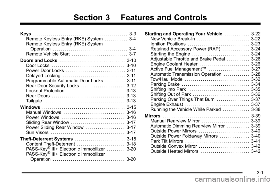 GMC SIERRA DENALI 2010 Owners Manual Section 3 Features and Controls
Keys. . . . . . . . . . . . . . . . . . . . . . . . . . . . . . . . . . . . . . . . . . . . . . . . 3-3
Remote Keyless Entry (RKE) System . . . . . . . . . . . 3-4
Remo GMC SIERRA DENALI 2010 Owners Manual Section 3 Features and Controls
Keys. . . . . . . . . . . . . . . . . . . . . . . . . . . . . . . . . . . . . . . . . . . . . . . . 3-3
Remote Keyless Entry (RKE) System . . . . . . . . . . . 3-4
Remo