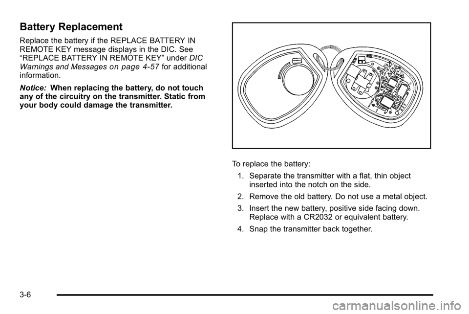 GMC SIERRA DENALI 2010 Owners Manual Battery Replacement
Replace the battery if the REPLACE BATTERY IN
REMOTE KEY message displays in the DIC. See
“REPLACE BATTERY IN REMOTE KEY”underDIC
Warnings and Messages
on page 4‑57for additi GMC SIERRA DENALI 2010 Owners Manual Battery Replacement
Replace the battery if the REPLACE BATTERY IN
REMOTE KEY message displays in the DIC. See
“REPLACE BATTERY IN REMOTE KEY”underDIC
Warnings and Messages
on page 4‑57for additi