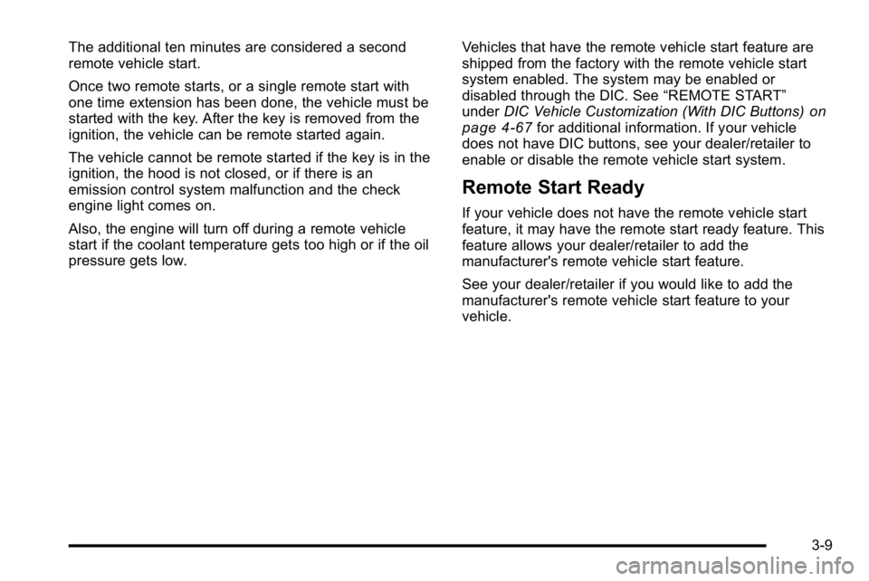 GMC SIERRA DENALI 2010 Owners Manual The additional ten minutes are considered a second
remote vehicle start.
Once two remote starts, or a single remote start with
one time extension has been done, the vehicle must be
started with the ke GMC SIERRA DENALI 2010 Owners Manual The additional ten minutes are considered a second
remote vehicle start.
Once two remote starts, or a single remote start with
one time extension has been done, the vehicle must be
started with the ke