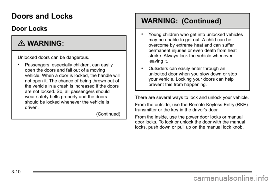 GMC SIERRA DENALI 2010 Owners Manual Doors and Locks
Door Locks
{WARNING:
Unlocked doors can be dangerous.
.Passengers, especially children, can easily
open the doors and fall out of a moving
vehicle. When a door is locked, the handle wi GMC SIERRA DENALI 2010 Owners Manual Doors and Locks
Door Locks
{WARNING:
Unlocked doors can be dangerous.
.Passengers, especially children, can easily
open the doors and fall out of a moving
vehicle. When a door is locked, the handle wi