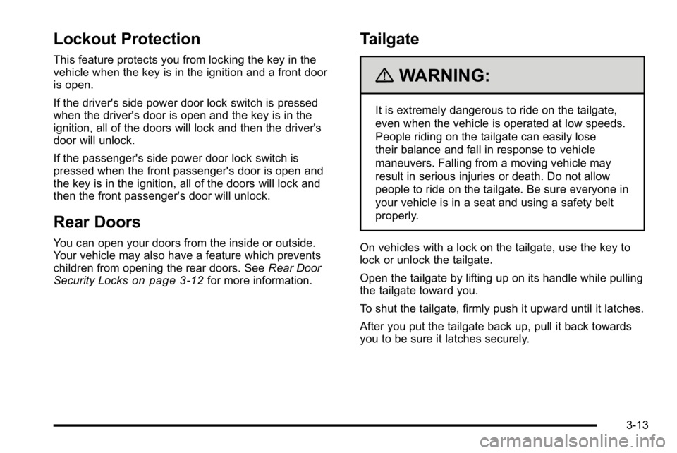 GMC SIERRA DENALI 2010 Owners Manual Lockout Protection
This feature protects you from locking the key in the
vehicle when the key is in the ignition and a front door
is open.
If the driver's side power door lock switch is pressed
wh GMC SIERRA DENALI 2010 Owners Manual Lockout Protection
This feature protects you from locking the key in the
vehicle when the key is in the ignition and a front door
is open.
If the driver's side power door lock switch is pressed
wh