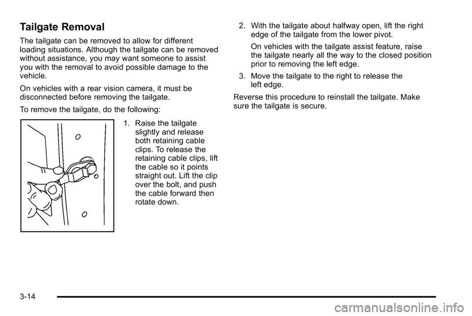 GMC SIERRA DENALI 2010 Owners Manual Tailgate Removal
The tailgate can be removed to allow for different
loading situations. Although the tailgate can be removed
without assistance, you may want someone to assist
you with the removal to GMC SIERRA DENALI 2010 Owners Manual Tailgate Removal
The tailgate can be removed to allow for different
loading situations. Although the tailgate can be removed
without assistance, you may want someone to assist
you with the removal to