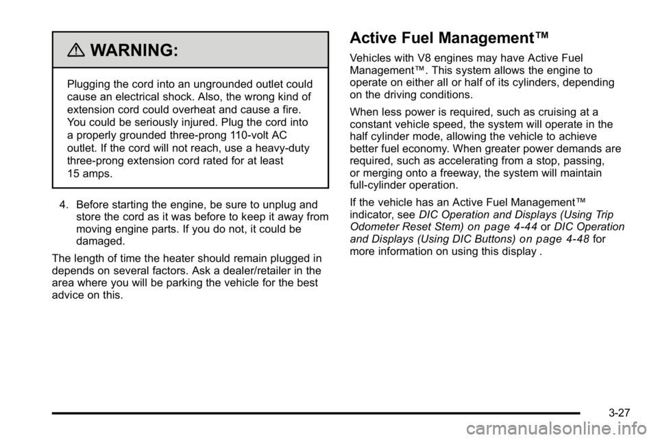 GMC SIERRA DENALI 2010  Owners Manual {WARNING:
Plugging the cord into an ungrounded outlet could
cause an electrical shock. Also, the wrong kind of
extension cord could overheat and cause a fire.
You could be seriously injured. Plug the 