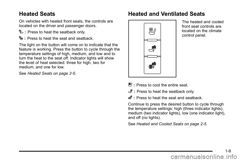 GMC SIERRA DENALI 2010 User Guide Heated Seats
On vehicles with heated front seats, the controls are
located on the driver and passenger doors.
I:Press to heat the seatback only.
J:Press to heat the seat and seatback.
The light on the GMC SIERRA DENALI 2010 User Guide Heated Seats
On vehicles with heated front seats, the controls are
located on the driver and passenger doors.
I:Press to heat the seatback only.
J:Press to heat the seat and seatback.
The light on the
