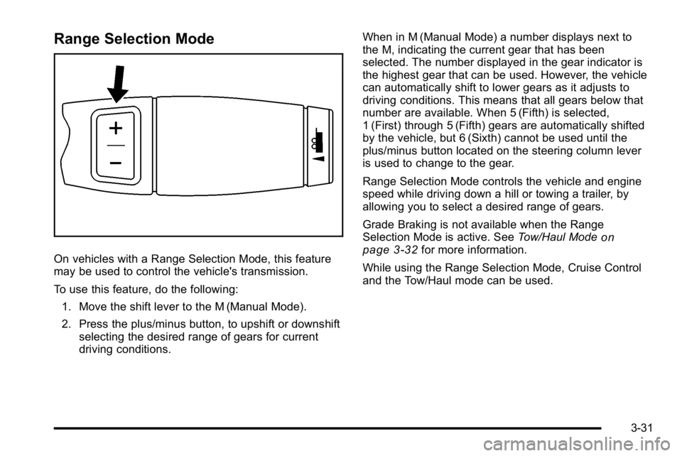 GMC SIERRA DENALI 2010 Owners Manual Range Selection Mode
On vehicles with a Range Selection Mode, this feature
may be used to control the vehicle's transmission.
To use this feature, do the following:1. Move the shift lever to the M GMC SIERRA DENALI 2010 Owners Manual Range Selection Mode
On vehicles with a Range Selection Mode, this feature
may be used to control the vehicle's transmission.
To use this feature, do the following:1. Move the shift lever to the M