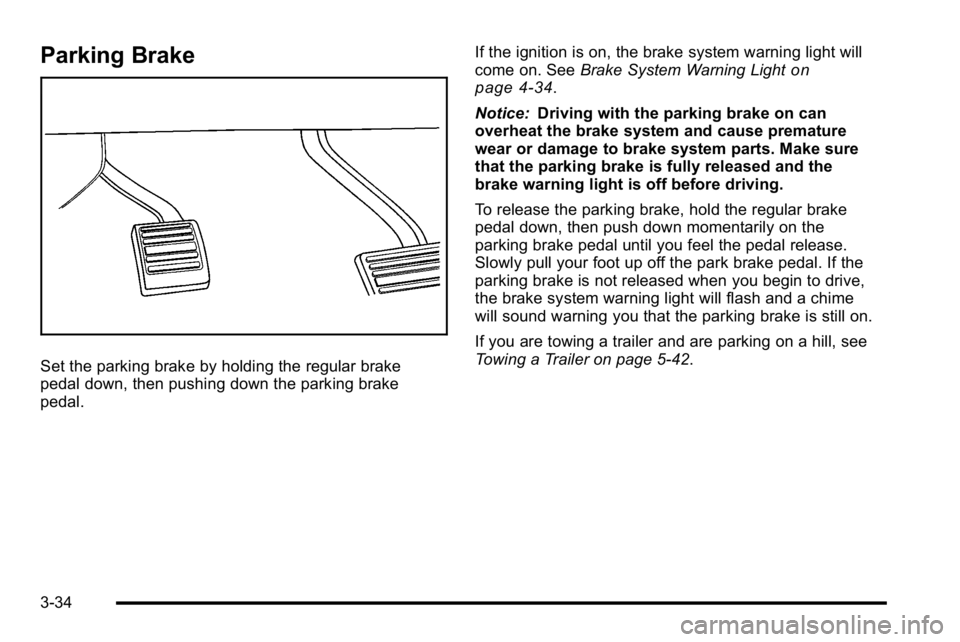 GMC SIERRA DENALI 2010 Owners Manual Parking Brake
Set the parking brake by holding the regular brake
pedal down, then pushing down the parking brake
pedal.If the ignition is on, the brake system warning light will
come on. See
Brake Sys GMC SIERRA DENALI 2010 Owners Manual Parking Brake
Set the parking brake by holding the regular brake
pedal down, then pushing down the parking brake
pedal.If the ignition is on, the brake system warning light will
come on. See
Brake Sys