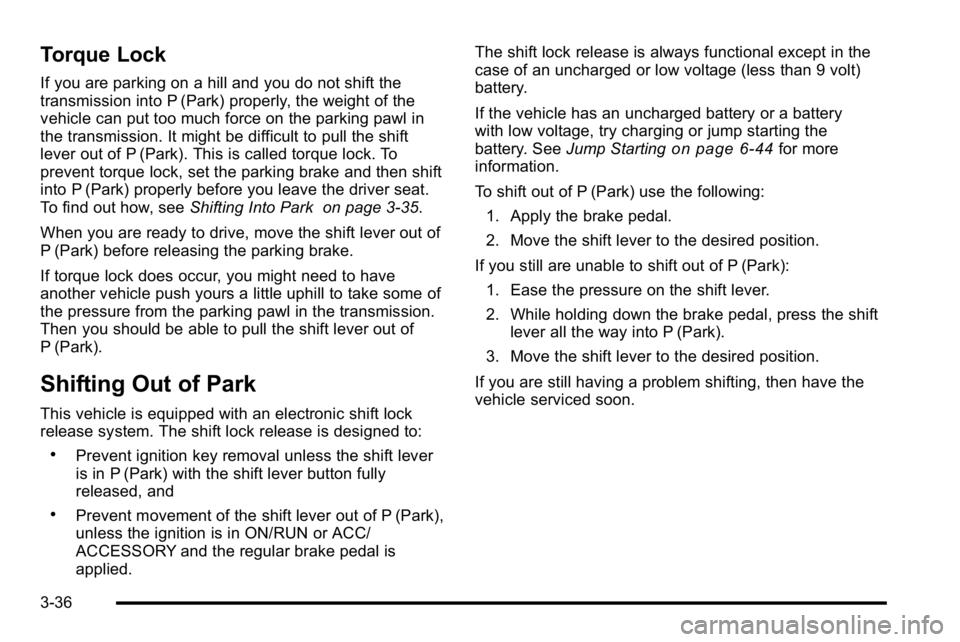 GMC SIERRA DENALI 2010 Owners Manual Torque Lock
If you are parking on a hill and you do not shift the
transmission into P (Park) properly, the weight of the
vehicle can put too much force on the parking pawl in
the transmission. It migh GMC SIERRA DENALI 2010 Owners Manual Torque Lock
If you are parking on a hill and you do not shift the
transmission into P (Park) properly, the weight of the
vehicle can put too much force on the parking pawl in
the transmission. It migh