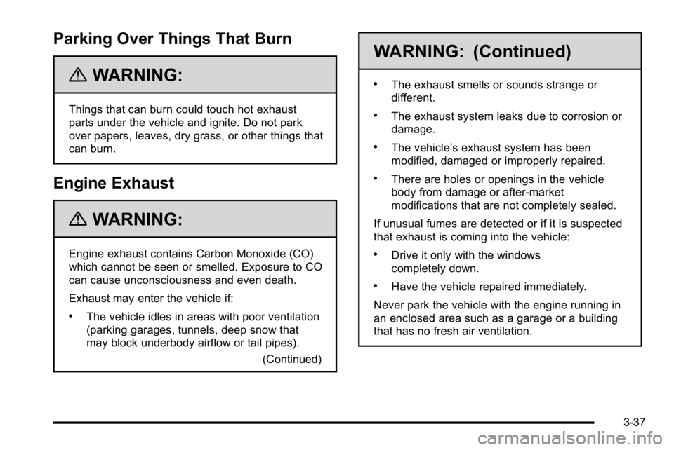 GMC SIERRA DENALI 2010 Owners Manual Parking Over Things That Burn
{WARNING:
Things that can burn could touch hot exhaust
parts under the vehicle and ignite. Do not park
over papers, leaves, dry grass, or other things that
can burn.
Engi GMC SIERRA DENALI 2010 Owners Manual Parking Over Things That Burn
{WARNING:
Things that can burn could touch hot exhaust
parts under the vehicle and ignite. Do not park
over papers, leaves, dry grass, or other things that
can burn.
Engi