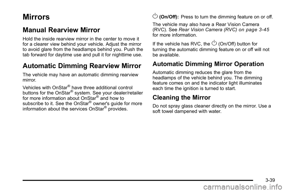 GMC SIERRA DENALI 2010 Owners Manual Mirrors
Manual Rearview Mirror
Hold the inside rearview mirror in the center to move it
for a clearer view behind your vehicle. Adjust the mirror
to avoid glare from the headlamps behind you. Push the GMC SIERRA DENALI 2010 Owners Manual Mirrors
Manual Rearview Mirror
Hold the inside rearview mirror in the center to move it
for a clearer view behind your vehicle. Adjust the mirror
to avoid glare from the headlamps behind you. Push the