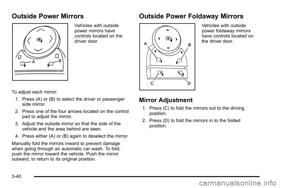 GMC SIERRA DENALI 2010 Owners Manual Outside Power Mirrors
Vehicles with outside
power mirrors have
controls located on the
driver door.
To adjust each mirror: 1. Press (A) or (B) to select the driver or passenger side mirror.
2. Press o GMC SIERRA DENALI 2010 Owners Manual Outside Power Mirrors
Vehicles with outside
power mirrors have
controls located on the
driver door.
To adjust each mirror: 1. Press (A) or (B) to select the driver or passenger side mirror.
2. Press o