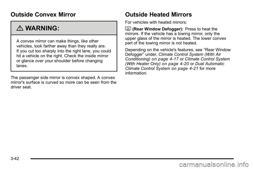 GMC SIERRA DENALI 2010  Owners Manual Outside Convex Mirror
{WARNING:
A convex mirror can make things, like other
vehicles, look farther away than they really are.
If you cut too sharply into the right lane, you could
hit a vehicle on the