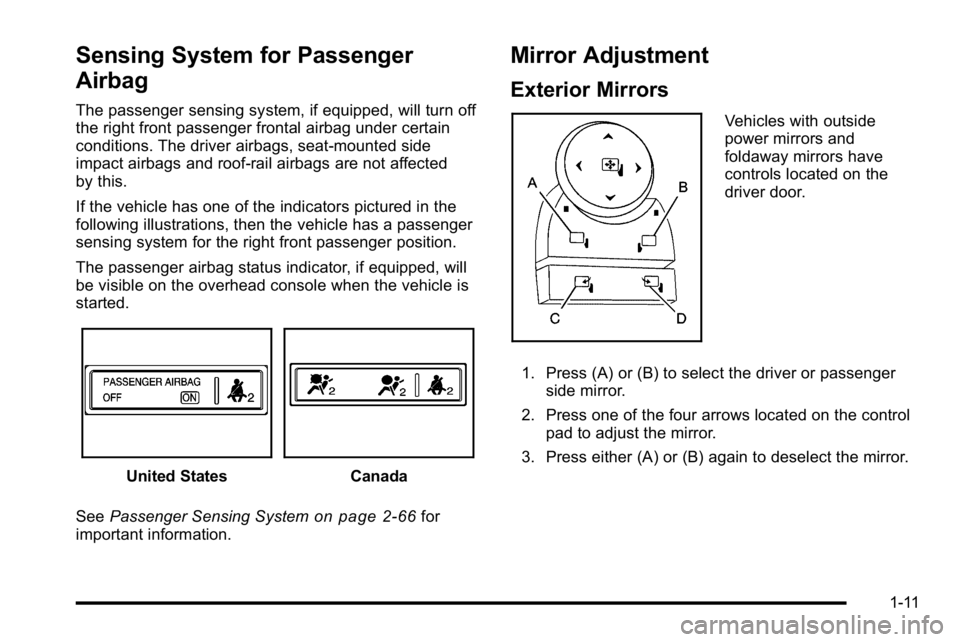 GMC SIERRA DENALI 2010 User Guide Sensing System for Passenger
Airbag
The passenger sensing system, if equipped, will turn off
the right front passenger frontal airbag under certain
conditions. The driver airbags, seat‐mounted side
GMC SIERRA DENALI 2010 User Guide Sensing System for Passenger
Airbag
The passenger sensing system, if equipped, will turn off
the right front passenger frontal airbag under certain
conditions. The driver airbags, seat‐mounted side