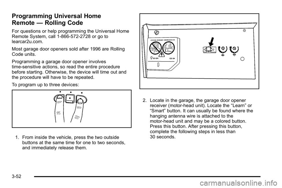 GMC SIERRA DENALI 2010 Owners Manual Programming Universal Home
Remote—Rolling Code
For questions or help programming the Universal Home
Remote System, call 1-866-572-2728 or go to
learcar2u.com.
Most garage door openers sold after 199 GMC SIERRA DENALI 2010 Owners Manual Programming Universal Home
Remote—Rolling Code
For questions or help programming the Universal Home
Remote System, call 1-866-572-2728 or go to
learcar2u.com.
Most garage door openers sold after 199