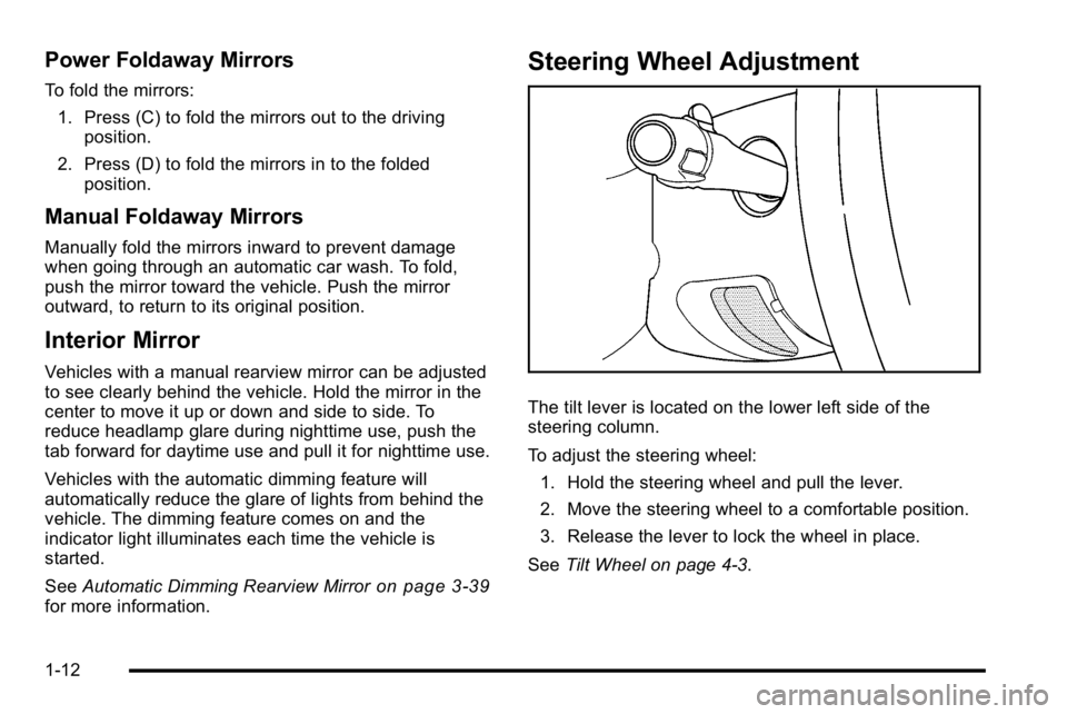 GMC SIERRA DENALI 2010 User Guide Power Foldaway Mirrors
To fold the mirrors:1. Press (C) to fold the mirrors out to the driving position.
2. Press (D) to fold the mirrors in to the folded position.
Manual Foldaway Mirrors
Manually fo GMC SIERRA DENALI 2010 User Guide Power Foldaway Mirrors
To fold the mirrors:1. Press (C) to fold the mirrors out to the driving position.
2. Press (D) to fold the mirrors in to the folded position.
Manual Foldaway Mirrors
Manually fo