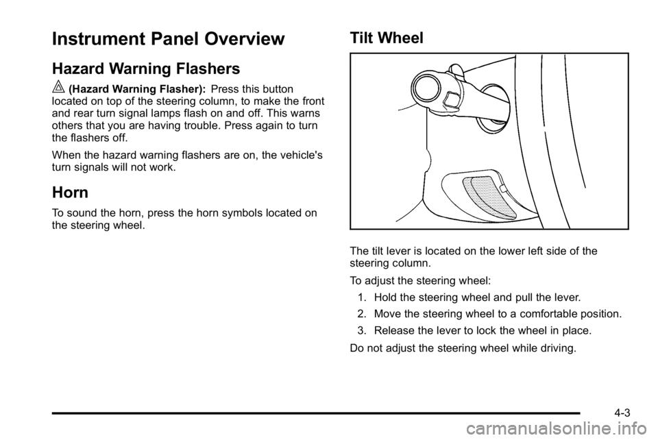 GMC SIERRA DENALI 2010 Owners Manual Instrument Panel Overview
Hazard Warning Flashers
|(Hazard Warning Flasher):Press this button
located on top of the steering column, to make the front
and rear turn signal lamps flash on and off. This GMC SIERRA DENALI 2010 Owners Manual Instrument Panel Overview
Hazard Warning Flashers
|(Hazard Warning Flasher):Press this button
located on top of the steering column, to make the front
and rear turn signal lamps flash on and off. This