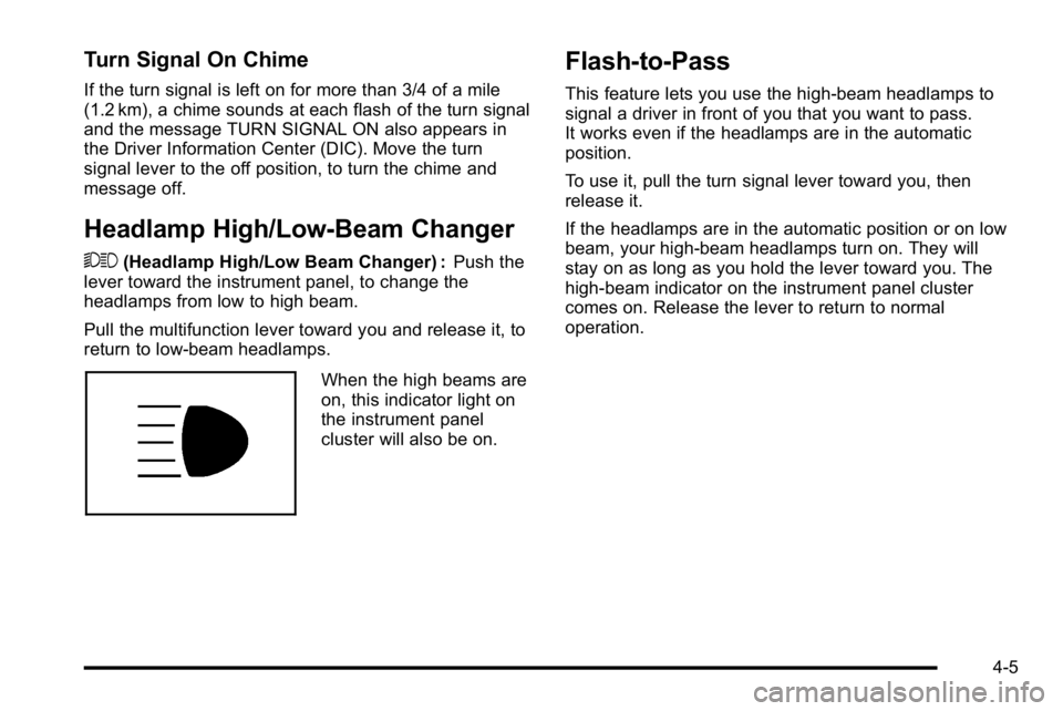 GMC SIERRA DENALI 2010 Owners Manual Turn Signal On Chime
If the turn signal is left on for more than 3/4 of a mile
(1.2 km), a chime sounds at each flash of the turn signal
and the message TURN SIGNAL ON also appears in
the Driver Infor GMC SIERRA DENALI 2010 Owners Manual Turn Signal On Chime
If the turn signal is left on for more than 3/4 of a mile
(1.2 km), a chime sounds at each flash of the turn signal
and the message TURN SIGNAL ON also appears in
the Driver Infor