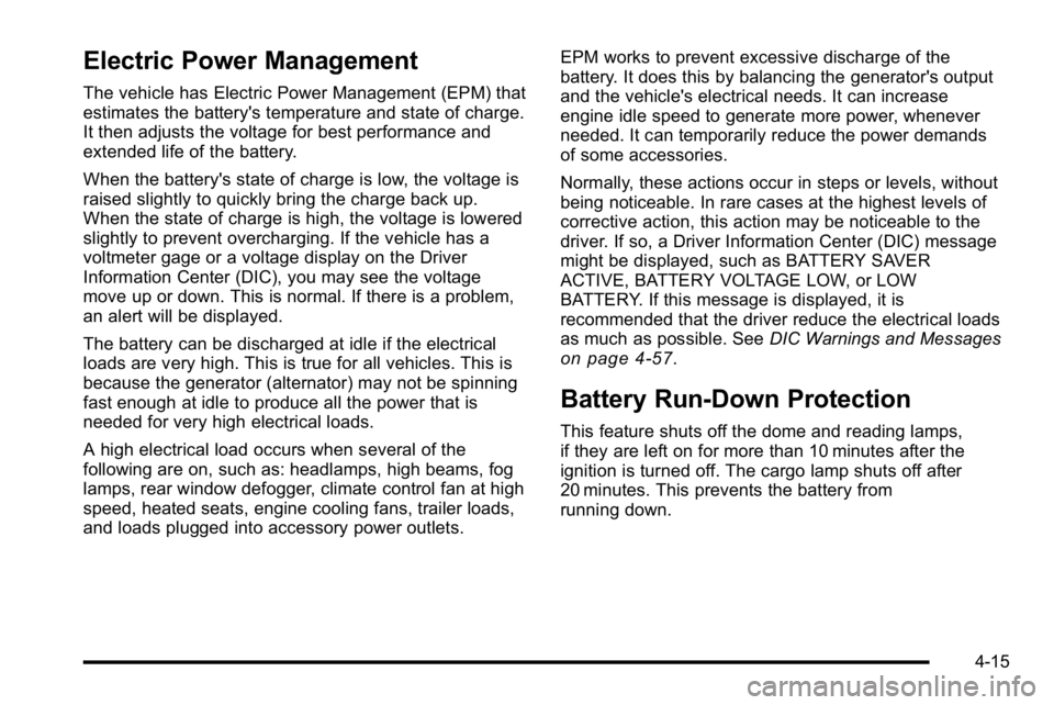 GMC SIERRA DENALI 2010 Owners Manual Electric Power Management
The vehicle has Electric Power Management (EPM) that
estimates the battery's temperature and state of charge.
It then adjusts the voltage for best performance and
extende GMC SIERRA DENALI 2010 Owners Manual Electric Power Management
The vehicle has Electric Power Management (EPM) that
estimates the battery's temperature and state of charge.
It then adjusts the voltage for best performance and
extende