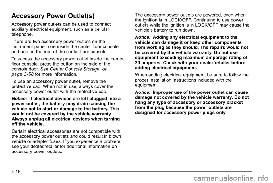 GMC SIERRA DENALI 2010 Owners Manual Accessory Power Outlet(s)
Accessory power outlets can be used to connect
auxiliary electrical equipment, such as a cellular
telephone.
There are two accessory power outlets on the
instrument panel, on GMC SIERRA DENALI 2010 Owners Manual Accessory Power Outlet(s)
Accessory power outlets can be used to connect
auxiliary electrical equipment, such as a cellular
telephone.
There are two accessory power outlets on the
instrument panel, on
