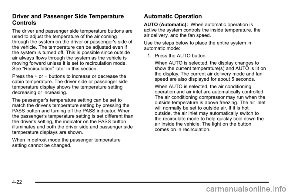GMC SIERRA DENALI 2010 Owners Manual Driver and Passenger Side Temperature
Controls
The driver and passenger side temperature buttons are
used to adjust the temperature of the air coming
through the system on the driver or passenger' GMC SIERRA DENALI 2010 Owners Manual Driver and Passenger Side Temperature
Controls
The driver and passenger side temperature buttons are
used to adjust the temperature of the air coming
through the system on the driver or passenger'