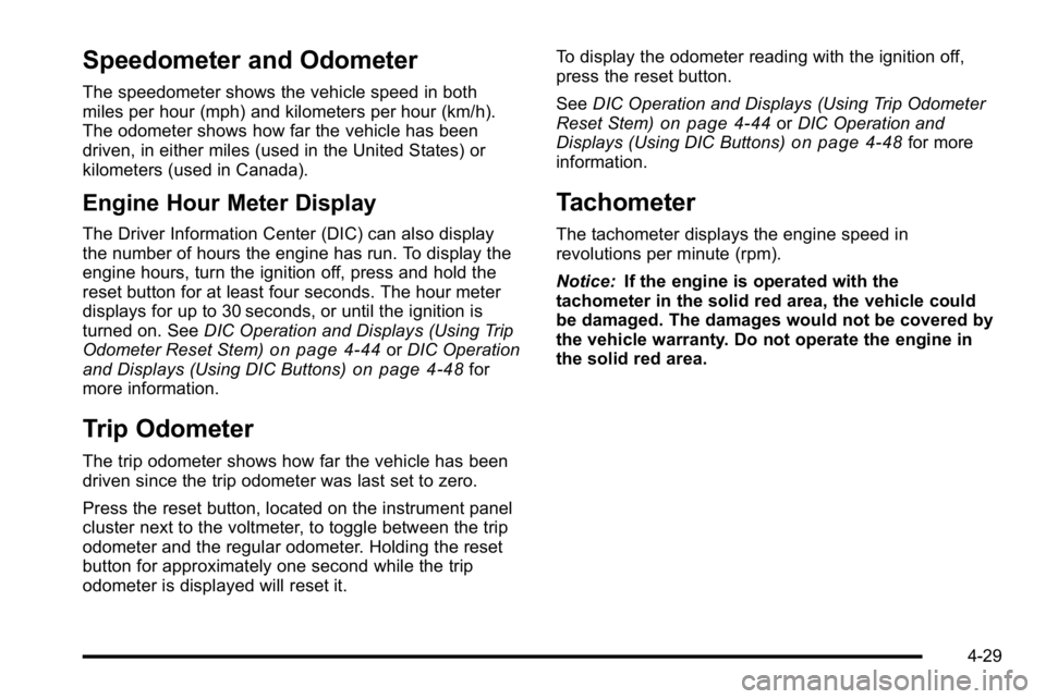 GMC SIERRA DENALI 2010 Owners Manual Speedometer and Odometer
The speedometer shows the vehicle speed in both
miles per hour (mph) and kilometers per hour (km/h).
The odometer shows how far the vehicle has been
driven, in either miles (u GMC SIERRA DENALI 2010 Owners Manual Speedometer and Odometer
The speedometer shows the vehicle speed in both
miles per hour (mph) and kilometers per hour (km/h).
The odometer shows how far the vehicle has been
driven, in either miles (u