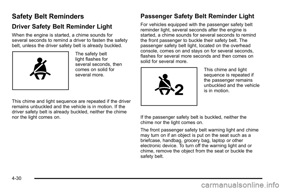 GMC SIERRA DENALI 2010 Owners Manual Safety Belt Reminders
Driver Safety Belt Reminder Light
When the engine is started, a chime sounds for
several seconds to remind a driver to fasten the safety
belt, unless the driver safety belt is al GMC SIERRA DENALI 2010 Owners Manual Safety Belt Reminders
Driver Safety Belt Reminder Light
When the engine is started, a chime sounds for
several seconds to remind a driver to fasten the safety
belt, unless the driver safety belt is al