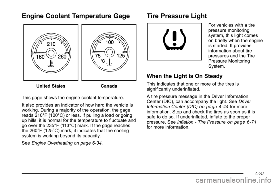 GMC SIERRA DENALI 2010  Owners Manual Engine Coolant Temperature Gage
United StatesCanada
This gage shows the engine coolant temperature.
It also provides an indicator of how hard the vehicle is
working. During a majority of the operation