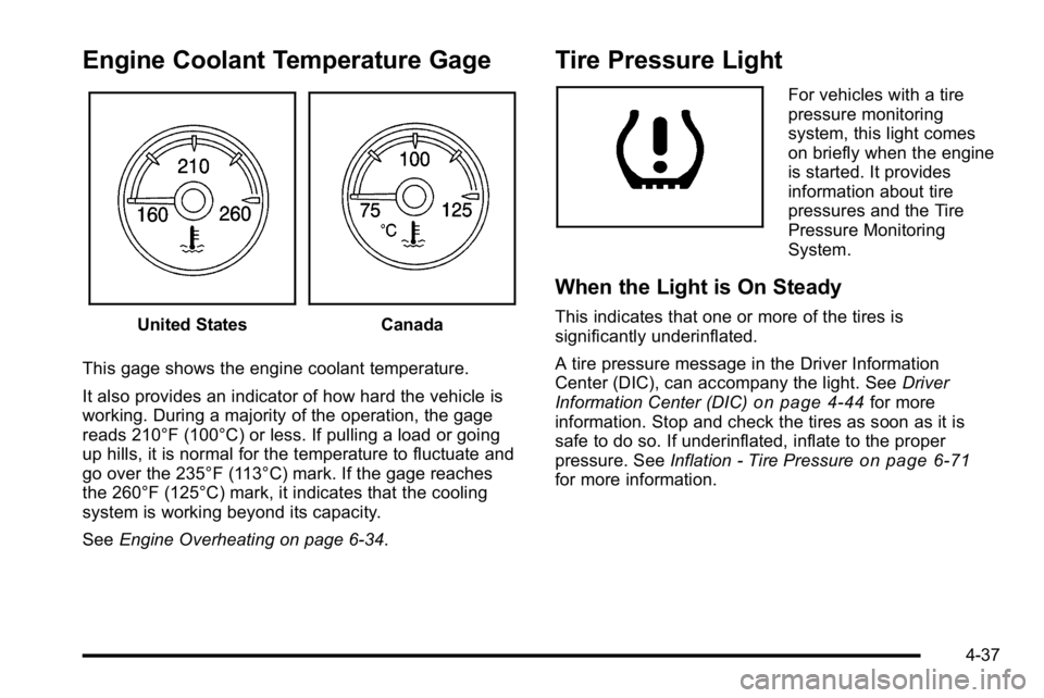 GMC SIERRA DENALI 2010 Owners Manual Engine Coolant Temperature Gage
United StatesCanada
This gage shows the engine coolant temperature.
It also provides an indicator of how hard the vehicle is
working. During a majority of the operation GMC SIERRA DENALI 2010 Owners Manual Engine Coolant Temperature Gage
United StatesCanada
This gage shows the engine coolant temperature.
It also provides an indicator of how hard the vehicle is
working. During a majority of the operation