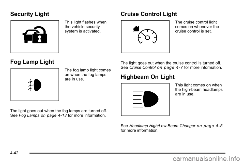 GMC SIERRA DENALI 2010 Owners Manual Security Light
This light flashes when
the vehicle security
system is activated.
Fog Lamp Light
The fog lamp light comes
on when the fog lamps
are in use.
The light goes out when the fog lamps are tur GMC SIERRA DENALI 2010 Owners Manual Security Light
This light flashes when
the vehicle security
system is activated.
Fog Lamp Light
The fog lamp light comes
on when the fog lamps
are in use.
The light goes out when the fog lamps are tur