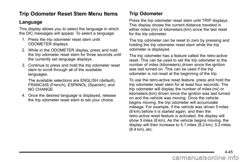 GMC SIERRA DENALI 2010 Owners Manual Trip Odometer Reset Stem Menu Items
Language
This display allows you to select the language in which
the DIC messages will appear. To select a language:1. Press the trip odometer reset stem until ODOM GMC SIERRA DENALI 2010 Owners Manual Trip Odometer Reset Stem Menu Items
Language
This display allows you to select the language in which
the DIC messages will appear. To select a language:1. Press the trip odometer reset stem until ODOM