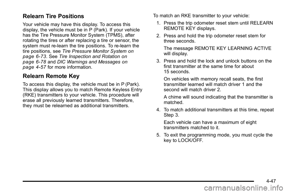 GMC SIERRA DENALI 2010 Owners Manual Relearn Tire Positions
Your vehicle may have this display. To access this
display, the vehicle must be in P (Park). If your vehicle
has the Tire Pressure Monitor System (TPMS), after
rotating the tire GMC SIERRA DENALI 2010 Owners Manual Relearn Tire Positions
Your vehicle may have this display. To access this
display, the vehicle must be in P (Park). If your vehicle
has the Tire Pressure Monitor System (TPMS), after
rotating the tire