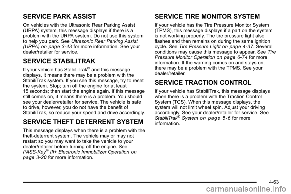 GMC SIERRA DENALI 2010  Owners Manual SERVICE PARK ASSIST
On vehicles with the Ultrasonic Rear Parking Assist
(URPA) system, this message displays if there is a
problem with the URPA system. Do not use this system
to help you park. SeeUlt