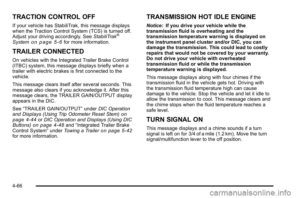 GMC SIERRA DENALI 2010  Owners Manual TRACTION CONTROL OFF
If your vehicle has StabiliTrak, this message displays
when the Traction Control System (TCS) is turned off.
Adjust your driving accordingly. SeeStabiliTrak
®
Systemon page 5‑6