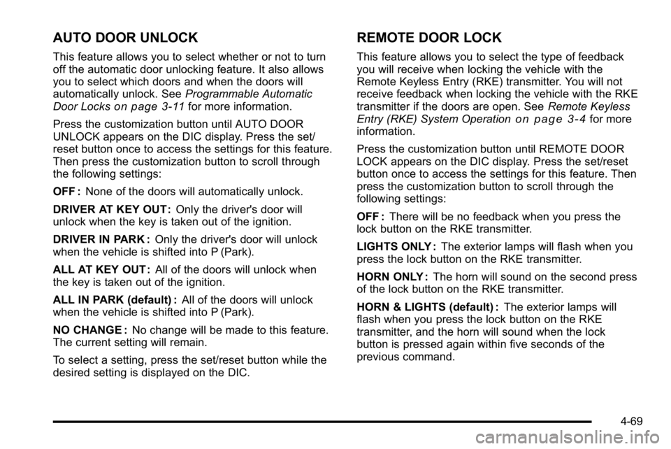 GMC SIERRA DENALI 2010  Owners Manual AUTO DOOR UNLOCK
This feature allows you to select whether or not to turn
off the automatic door unlocking feature. It also allows
you to select which doors and when the doors will
automatically unloc