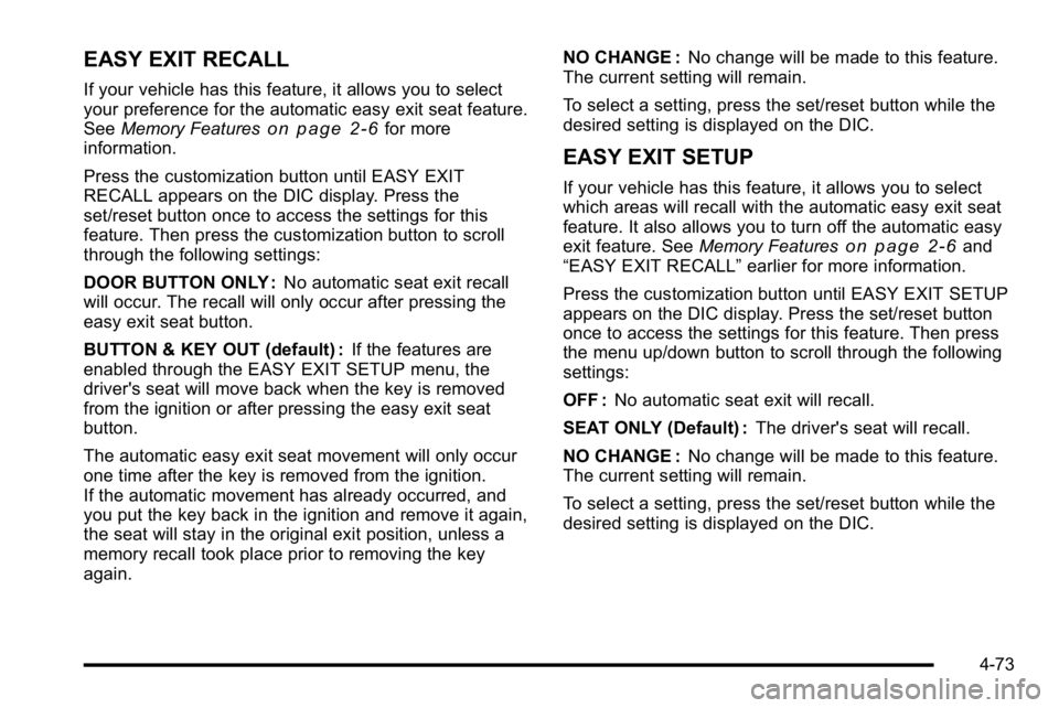 GMC SIERRA DENALI 2010  Owners Manual EASY EXIT RECALL
If your vehicle has this feature, it allows you to select
your preference for the automatic easy exit seat feature.
SeeMemory Features
on page 2‑6for more
information.
Press the cus