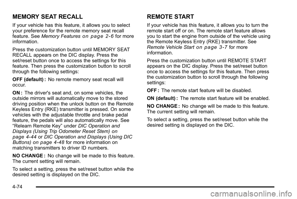 GMC SIERRA DENALI 2010  Owners Manual MEMORY SEAT RECALL
If your vehicle has this feature, it allows you to select
your preference for the remote memory seat recall
feature. SeeMemory Features
on page 2‑6for more
information.
Press the 