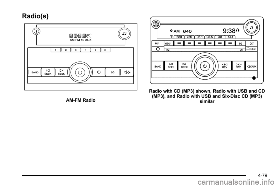 GMC SIERRA DENALI 2010  Owners Manual Radio(s)
AM-FM Radio
Radio with CD (MP3) shown, Radio with USB and CD(MP3), and Radio with USB and Six-Disc CD (MP3) similar
4-79 