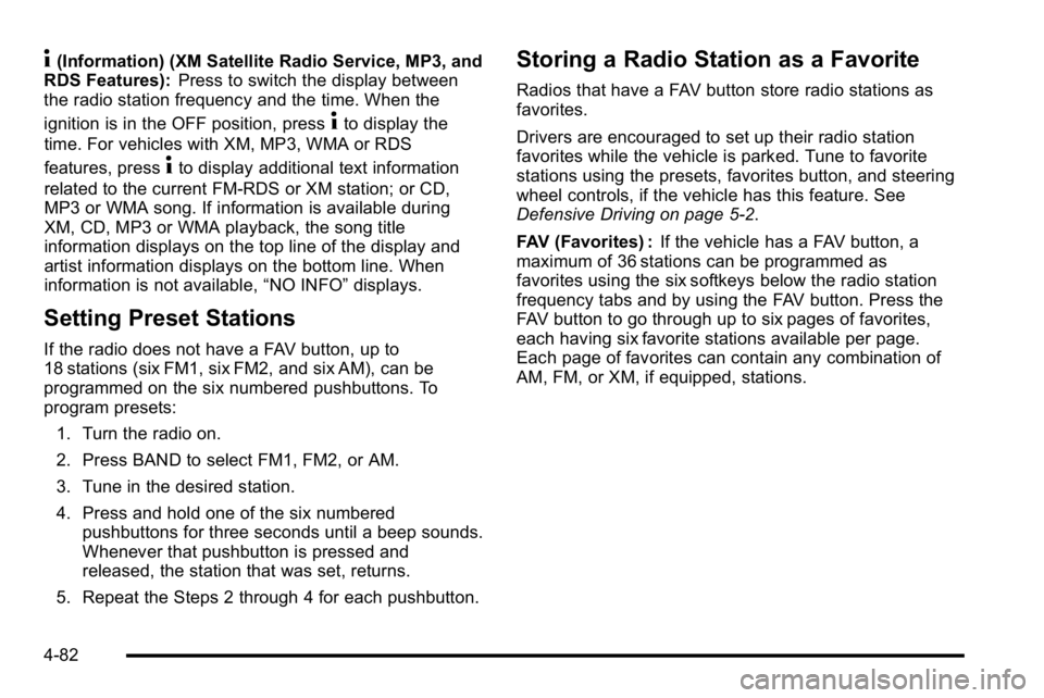 GMC SIERRA DENALI 2010  Owners Manual 4(Information) (XM Satellite Radio Service, MP3, and
RDS Features): Press to switch the display between
the radio station frequency and the time. When the
ignition is in the OFF position, press
4to di