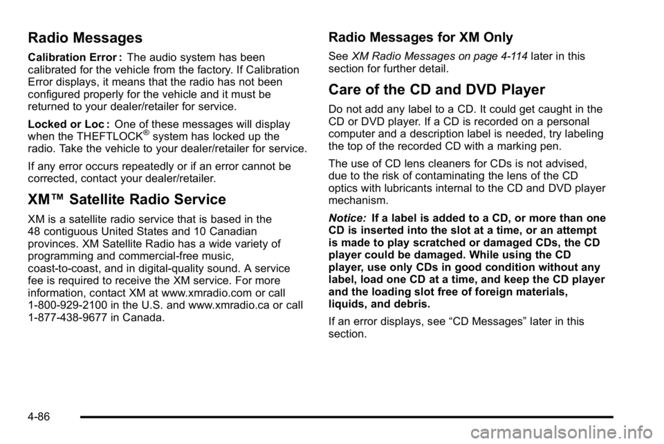 GMC SIERRA DENALI 2010  Owners Manual Radio Messages
Calibration Error :The audio system has been
calibrated for the vehicle from the factory. If Calibration
Error displays, it means that the radio has not been
configured properly for the