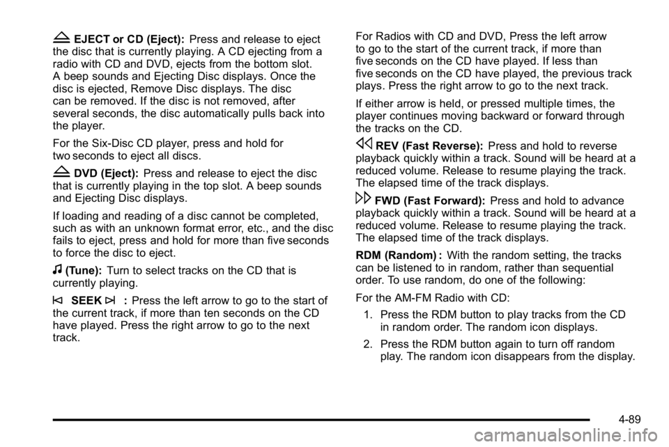 GMC SIERRA DENALI 2010  Owners Manual ZEJECT or CD (Eject):Press and release to eject
the disc that is currently playing. A CD ejecting from a
radio with CD and DVD, ejects from the bottom slot.
A beep sounds and Ejecting Disc displays. O
