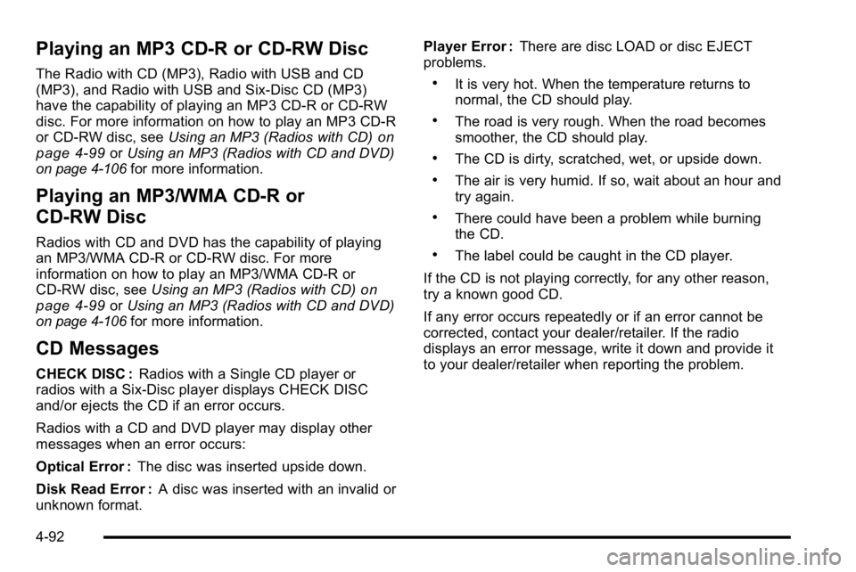 GMC SIERRA DENALI 2010  Owners Manual Playing an MP3 CD-R or CD-RW Disc
The Radio with CD (MP3), Radio with USB and CD
(MP3), and Radio with USB and Six-Disc CD (MP3)
have the capability of playing an MP3 CD-R or CD-RW
disc. For more info