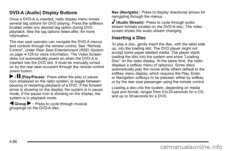 GMC SIERRA DENALI 2010  Owners Manual DVD-A (Audio) Display Buttons
Once a DVD-A is inserted, radio display menu shows
several tag options for DVD playing. Press the softkeys
located under any desired tag option during DVD
playback. See t